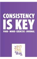 Consistency is Key - Food Mood Exercise Journal - The 90 Day Way - Food Mood Exercise Journal - The 90 Day Way