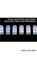 Flute and Violin and Other Kentucky Tales and Romances