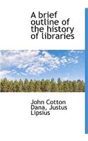 A Brief Outline of the History of Libraries