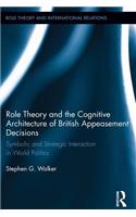 Role Theory and the Cognitive Architecture of British Appeasement Decisions: Symbolic and Strategic Interaction in World Politics