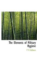The Elements of Military Hygiene
