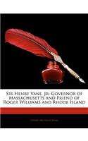Sir Henry Vane, Jr: Governor of Massachusetts and Friend of Roger Williams and Rhode Island