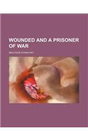 Wounded and a Prisoner of War