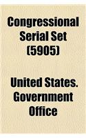Congressional Serial Set (Volume 5905): (English)
