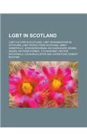 Lgbt in Scotland: Lgbt Churches in Scotland, Lgbt Community Centres in Scotland, Lgbt Culture in Scotland, Lgbt Organisations in Scotlan(English)