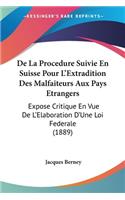 De La Procedure Suivie En Suisse Pour L'Extradition Des Malfaiteurs Aux Pays Etrangers
