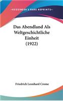 Das Abendland ALS Weltgeschichtliche Einheit (1922)