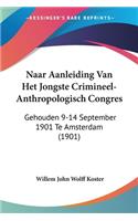 Naar Aanleiding Van Het Jongste Crimineel-Anthropologisch Congres