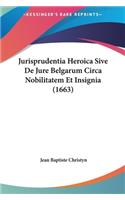 Jurisprudentia Heroica Sive De Jure Belgarum Circa Nobilitatem Et Insignia (1663)