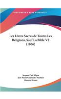Les Livres Sacres de Toutes Les Religions, Sauf La Bible V2 (1866)