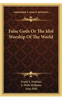 False Gods or the Idol Worship of the World