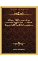 A Study Of Decomposition Processes Applicable To Certain Products Of Coal Carbonization