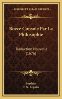 Boece Console Par La Philosophie: Traduction Nouvelle (1676)(French)