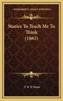 Stories To Teach Me To Think (1861)