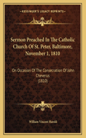 Sermon Preached In The Catholic Church Of St. Peter, Baltimore, November 1, 1810