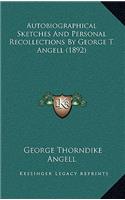 Autobiographical Sketches And Personal Recollections By George T. Angell (1892)