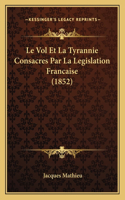 Vol Et La Tyrannie Consacres Par La Legislation Francaise (1852)