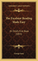 The Excelsior Reading Made Easy: Or Child's First Book (1855)(English)
