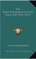 The Daily Remembrancer On Peace And War (1875)