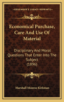 Economical Purchase, Care And Use Of Material: Disciplinary And Moral Questions That Enter Into The Subject (1896)