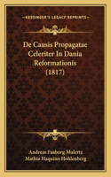 De Causis Propagatae Celeriter In Dania Reformationis (1817): (Latin)