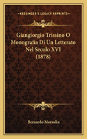 Giangiorgio Trissino O Monografia Di Un Letterato Nel Secolo XVI (1878)