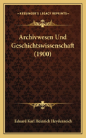 Archivwesen Und Geschichtswissenschaft (1900)