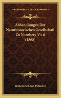 Abhandlungen Der Naturhistorischen Gesellschaft Zu Nurnberg V4-6 (1868)