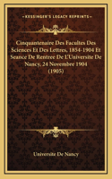 Cinquantenaire Des Facultes Des Sciences Et Des Lettres, 1854-1904 Et Seance De Rentree De L'Universite De Nancy, 24 Novembre 1904 (1905)