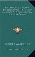 Suggestions Respecting The Neglect Of The Hebrew Language As A Qualification For Holy Orders