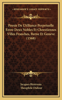Poesie De L'Alliance Perpetuelle Entre Deux Nobles Et Chrestiennes Villes Franches, Berne Et Geneve (1568)