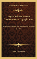 Augusti Wilhelmi Zumptii Commentationum Epigraphicarum