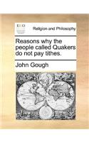 Reasons Why the People Called Quakers Do Not Pay Tithes.