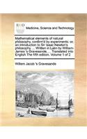 Mathematical Elements of Natural Philosophy, Confirm'd by Experiments