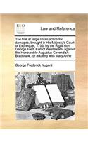 The Trial at Large on an Action for Damages, Brought in His Majesty's Court of Exchequer, 1796; By the Right Hon. George Fred. Earl of Westmeath, Against the Honourable Augustus Cavendish Bradshaw, for Adultery with Mary Anne