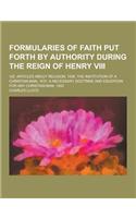 Formularies of Faith Put Forth by Authority During the Reign of Henry VIII; Viz. Articles about Religion, 1536. the Institution of a Christian Man, 15