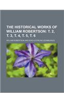 The Historical Works of William Robertson; T. 2, T. 3, T. 4, T. 5, T. 6: (English)