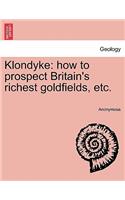 Klondyke: How to Prospect Britain's Richest Goldfields, Etc.(English)