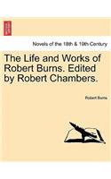 Life and Works of Robert Burns. Edited by Robert Chambers.