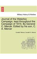 Journal of the Waterloo Campaign, Kept Throughout the Campaign of 1815. by General C. Mercer. Edited by His Son, C. A. Mercer