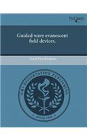 Guided Wave Evanescent Field Devices