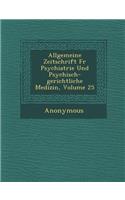 Allgemeine Zeitschrift Fur Psychiatrie Und Psychisch-Gerichtliche Medizin, Volume 25