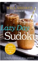Will Shortz Presents Lazy Day Sudoku: 300 Easy to Hard Puzzles