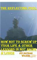 The Reflecting Pool: How Not To Screw Up Your Life & Other Lessons In Not Being A Loser(English)