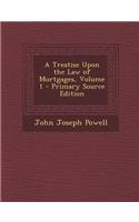 A Treatise Upon the Law of Mortgages, Volume 1 - Primary Source Edition