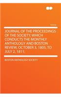Journal of the Proceedings of the Society, Which Conducts the Monthly Anthology and Boston Review, October 3, 1805, to July 2, 1811;
