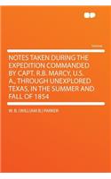 Notes Taken During the Expedition Commanded by Capt. R.B. Marcy, U.S. A., Through Unexplored Texas, in the Summer and Fall of 1854