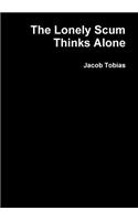 The Lonely Scum Thinks Alone: (English)