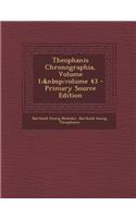 Theophanis Chronographia, Volume 1; Volume 43 - Primary Source Edition