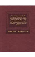 Genealogical Records of Henry and Ulalia Burt, the Emigrants Who Early Settled at Springfield, Mass., and Their Descendants Through Nine Generations,
